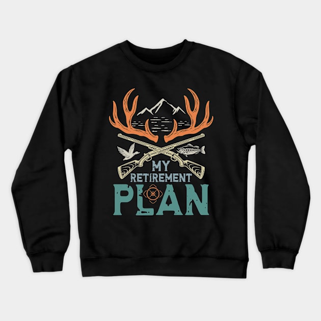 My Retirement Plan Crewneck Sweatshirt by AngelBeez29